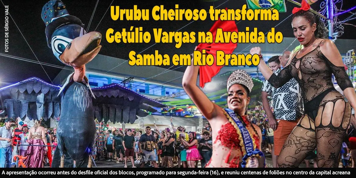 Urubu Cheiroso transforma Getúlio Vargas na Avenida do Samba em Rio Branco