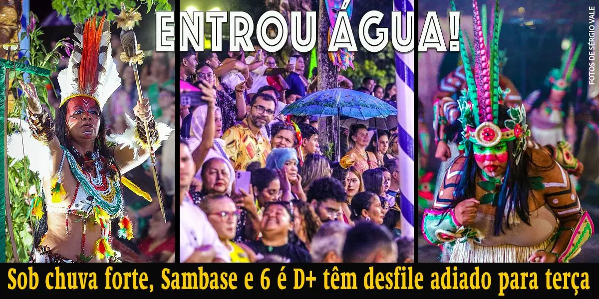 Sob chuva forte, Sambase e 6 é D+ têm desfile adiado para terça (17)