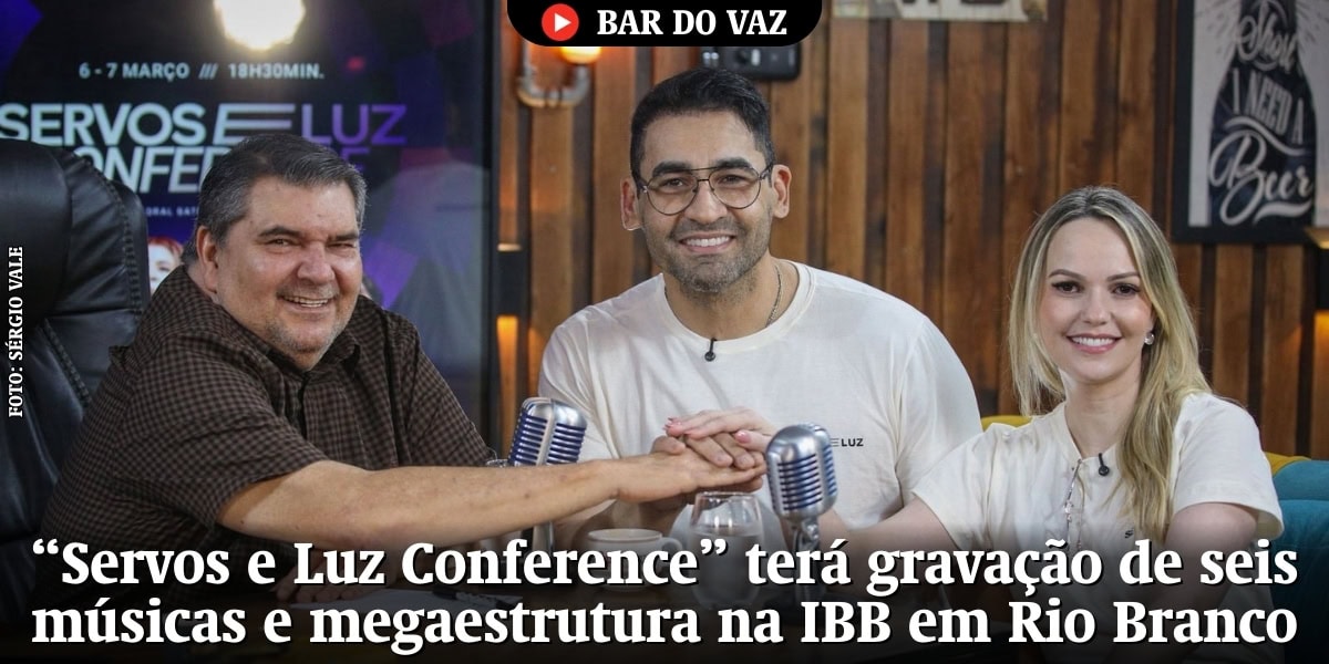 “Servos e Luz Conference” terá gravação de seis músicas e megaestrutura na IBB em Rio Branco