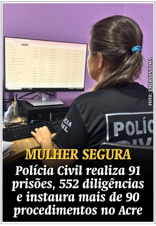 Polícia Civil realiza 91 prisões, 552 diligências e instaura mais de 90 procedimentos no Acre