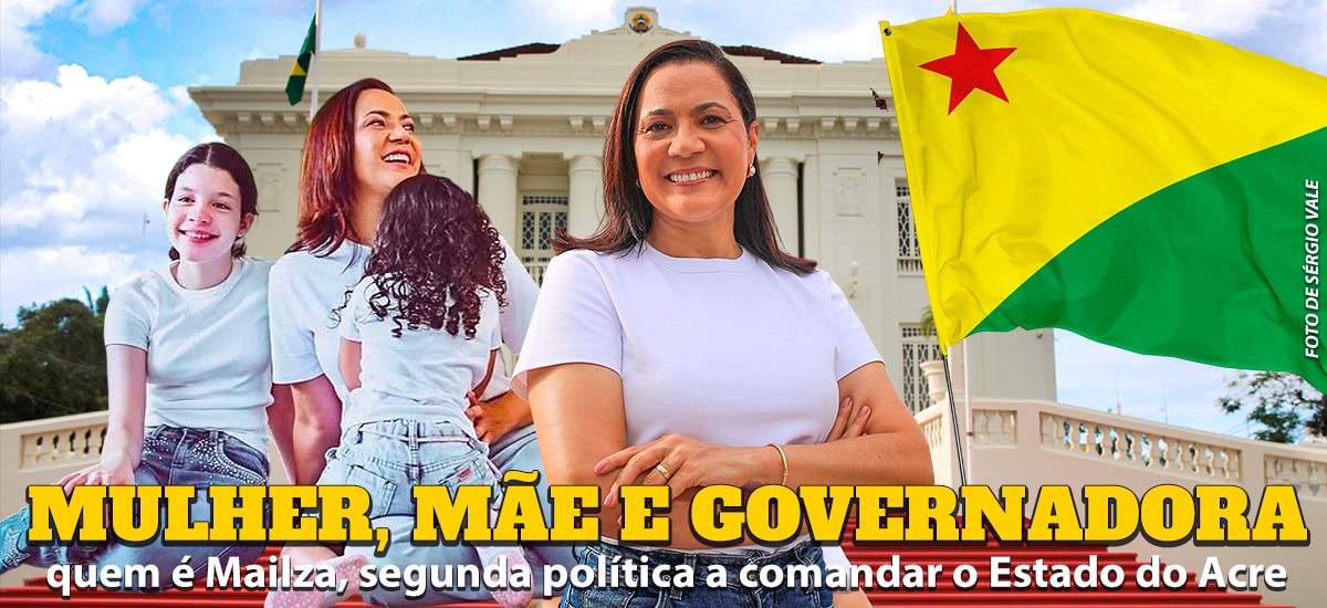 Mulher, mãe e governadora: quem é Mailza, segunda política a comandar o Acre